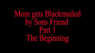 Mom Blackmailed by Sons Friend